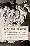 Race for Revival: How Cold War South Korea Shaped the American Evangelical Empire